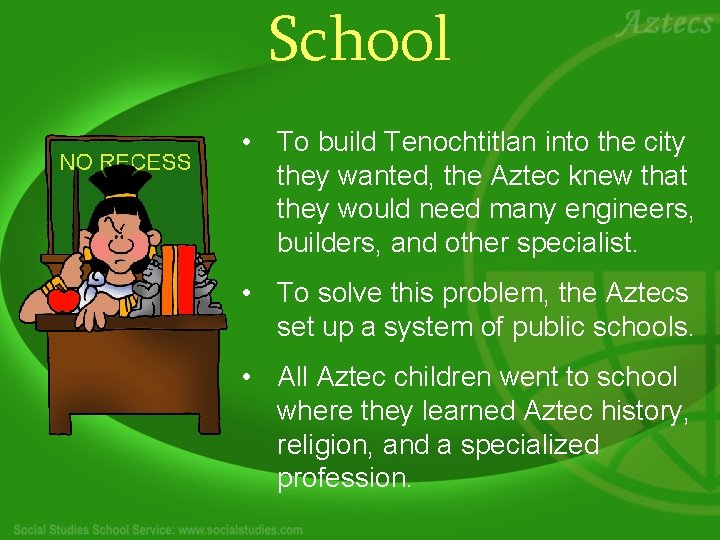 School • To build Tenochtitlan into the city they wanted, the Aztec knew that