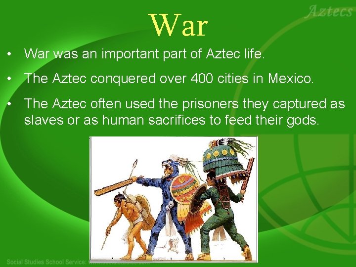 War • War was an important part of Aztec life. • The Aztec conquered
