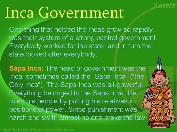 Inca Government One thing that helped the Incas grow so rapidly was their system