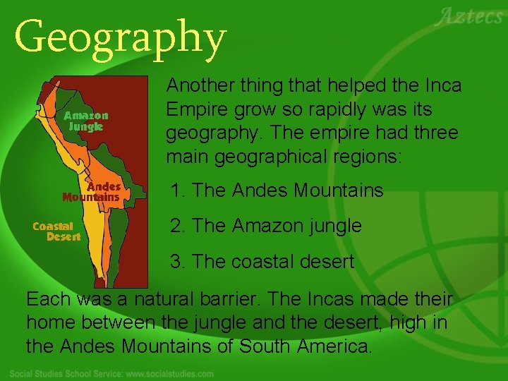 Geography Another thing that helped the Inca Empire grow so rapidly was its geography.