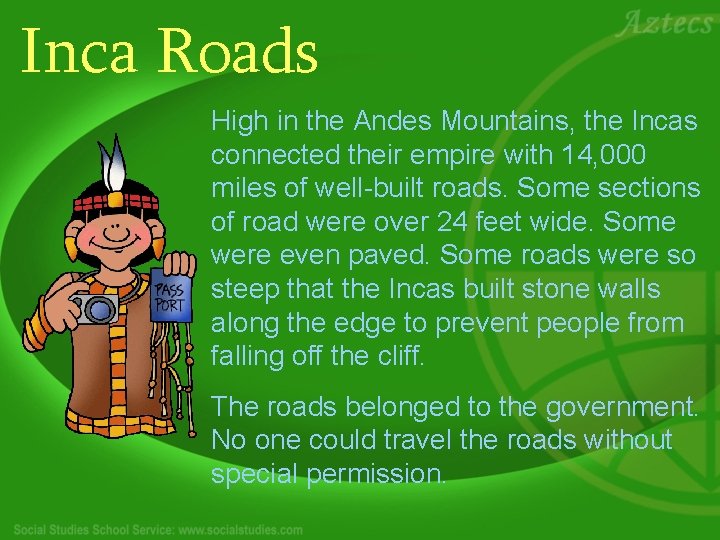 Inca Roads High in the Andes Mountains, the Incas connected their empire with 14,