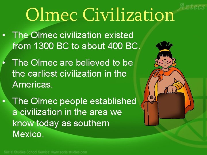 Olmec Civilization • The Olmec civilization existed from 1300 BC to about 400 BC.
