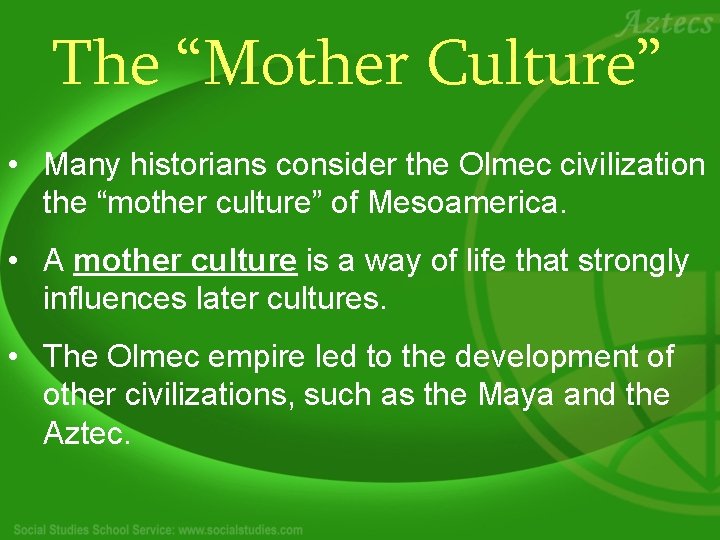 The “Mother Culture” • Many historians consider the Olmec civilization the “mother culture” of