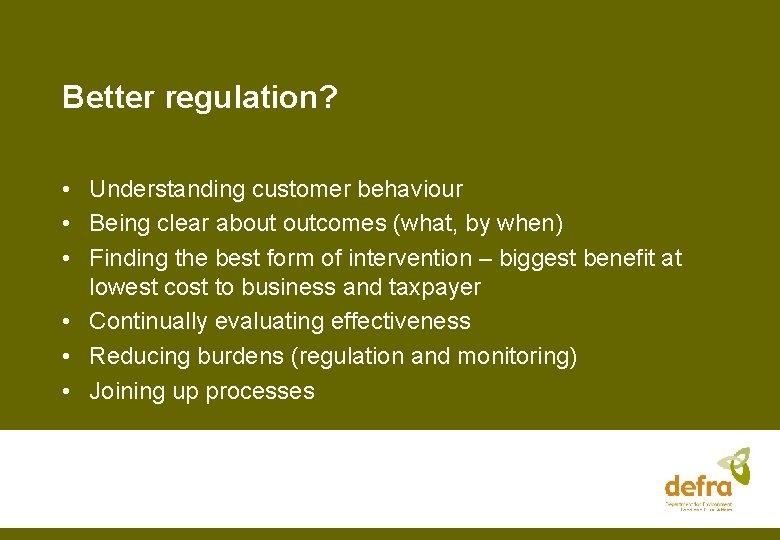 Better regulation? • Understanding customer behaviour • Being clear about outcomes (what, by when)