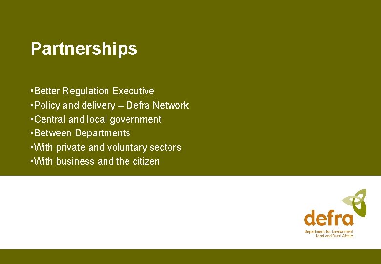 Partnerships • Better Regulation Executive • Policy and delivery – Defra Network • Central