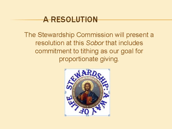 A RESOLUTION The Stewardship Commission will present a resolution at this Sobor that includes