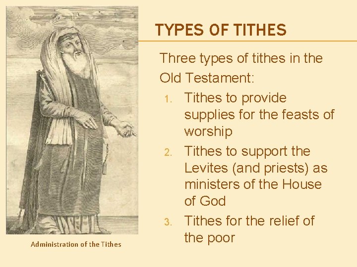 TYPES OF TITHES Administration of the Tithes Three types of tithes in the Old