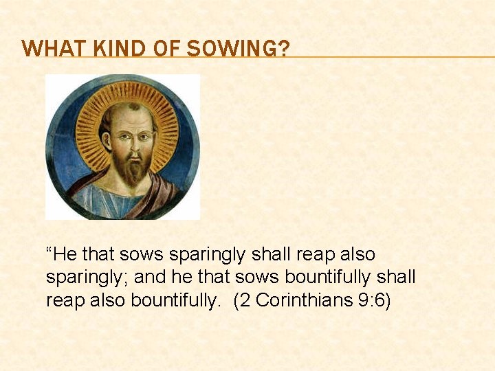 WHAT KIND OF SOWING? “He that sows sparingly shall reap also sparingly; and he