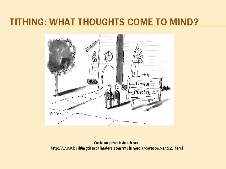 TITHING: WHAT THOUGHTS COME TO MIND? Cartoon permission fromhttp: //www. buildingchurchleaders. com/multimedia/cartoons/14925. html 