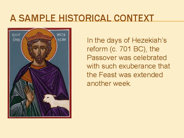 A SAMPLE HISTORICAL CONTEXT In the days of Hezekiah’s reform (c. 701 BC), the