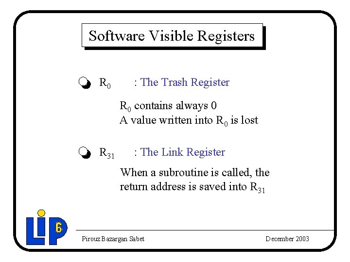 Software Visible Registers R 0 : The Trash Register R 0 contains always 0