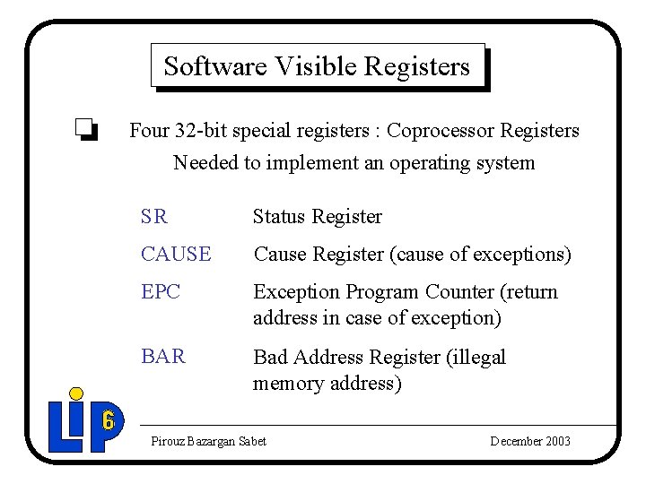 Software Visible Registers Four 32 -bit special registers : Coprocessor Registers Needed to implement