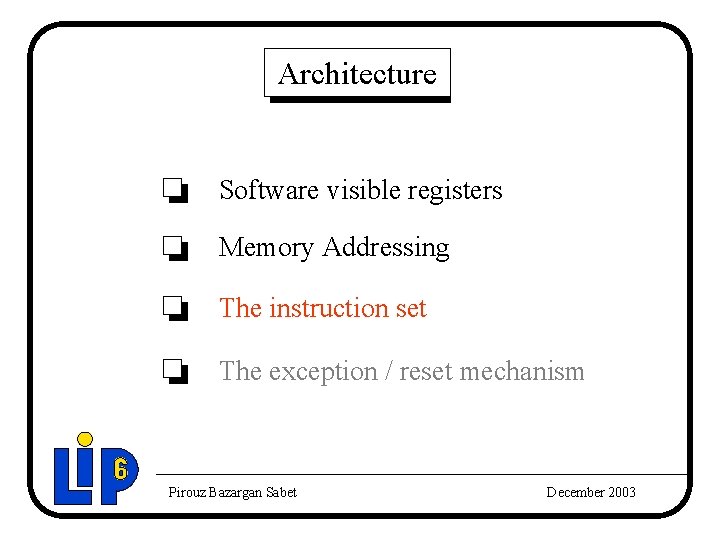 Architecture Software visible registers Memory Addressing The instruction set The exception / reset mechanism