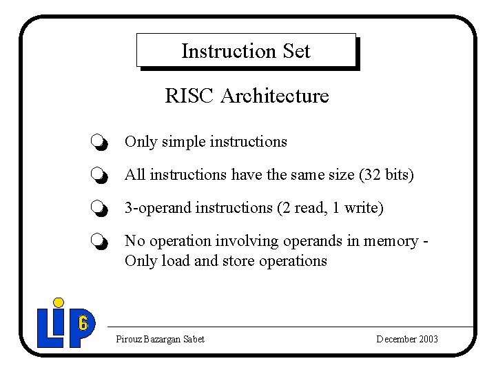 Instruction Set RISC Architecture Only simple instructions All instructions have the same size (32