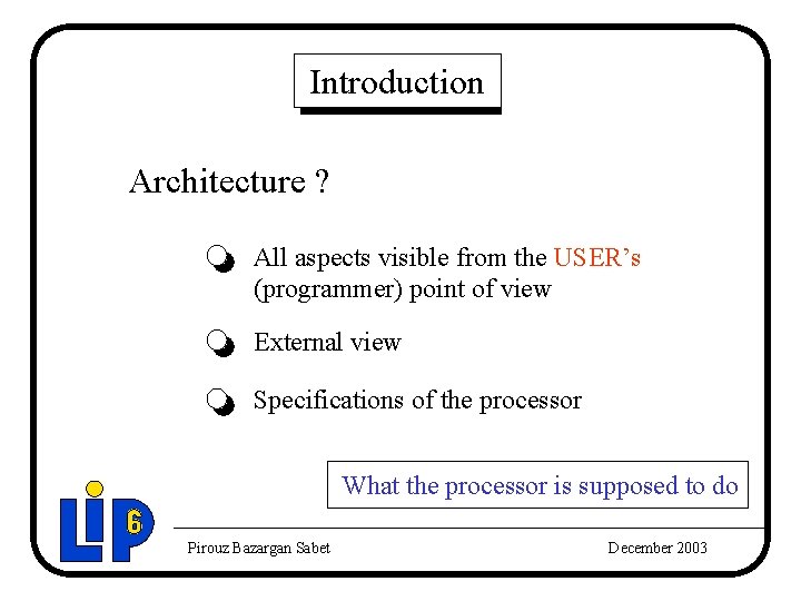 Introduction Architecture ? All aspects visible from the USER’s (programmer) point of view External