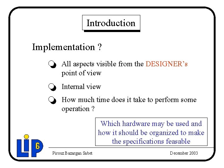 Introduction Implementation ? All aspects visible from the DESIGNER’s point of view Internal view