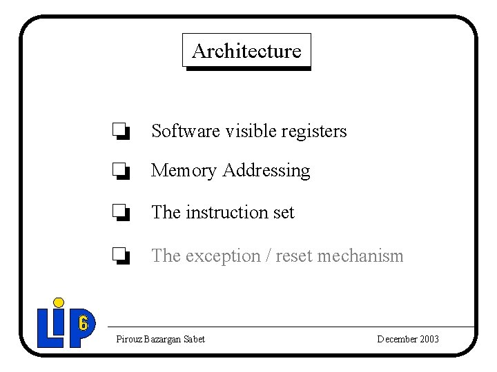 Architecture Software visible registers Memory Addressing The instruction set The exception / reset mechanism