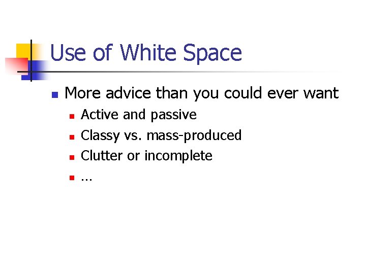 Use of White Space n More advice than you could ever want n n