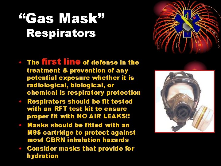 “Gas Mask” Respirators • The first line of defense in the treatment & prevention