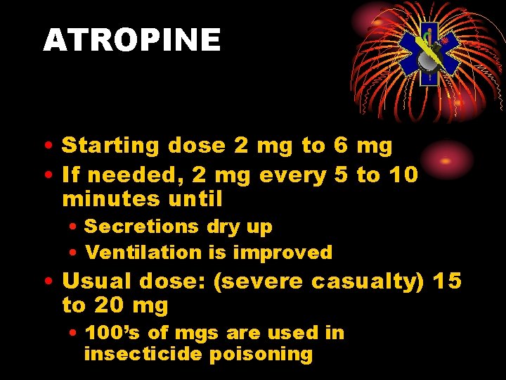 ATROPINE • Starting dose 2 mg to 6 mg • If needed, 2 mg