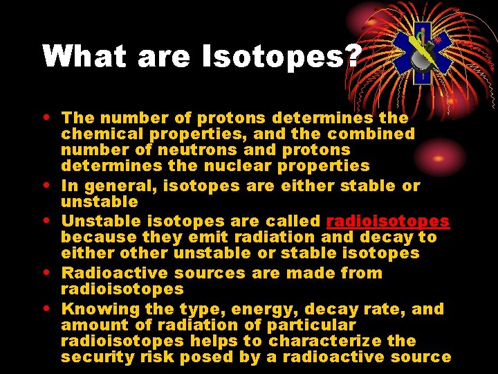What are Isotopes? • The number of protons determines the chemical properties, and the
