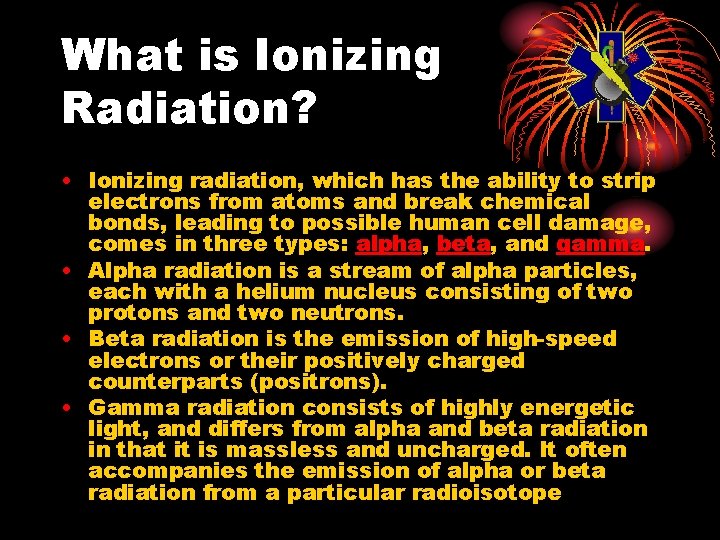 What is Ionizing Radiation? • Ionizing radiation, which has the ability to strip electrons