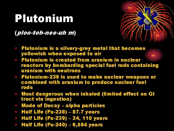 Plutonium (ploo-toh-nee-uh m) • Plutonium is a silvery-grey metal that becomes yellowish when exposed