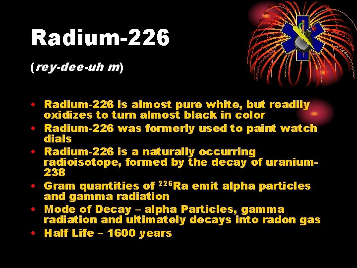 Radium-226 (rey-dee-uh m) • Radium-226 is almost pure white, but readily oxidizes to turn