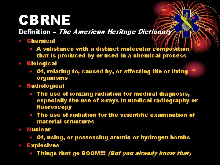 CBRNE Definition – The American Heritage Dictionary • Chemical • A substance with a