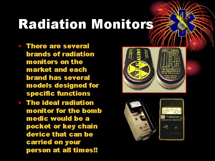 Radiation Monitors • There are several brands of radiation monitors on the market and