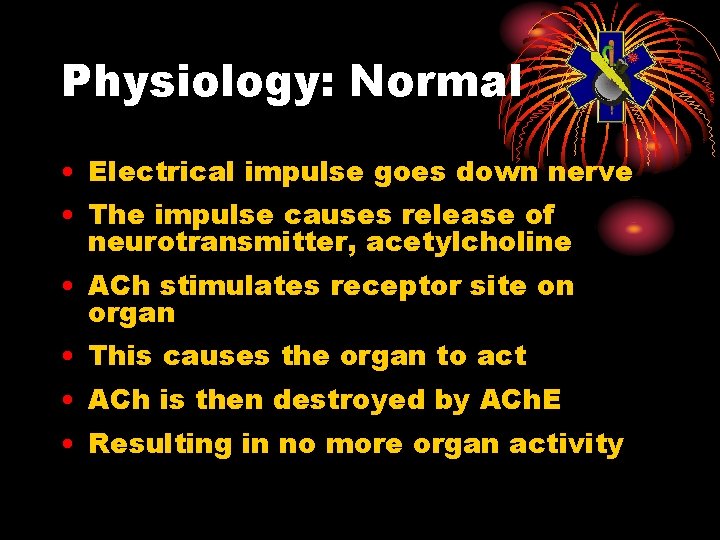 Physiology: Normal • Electrical impulse goes down nerve • The impulse causes release of