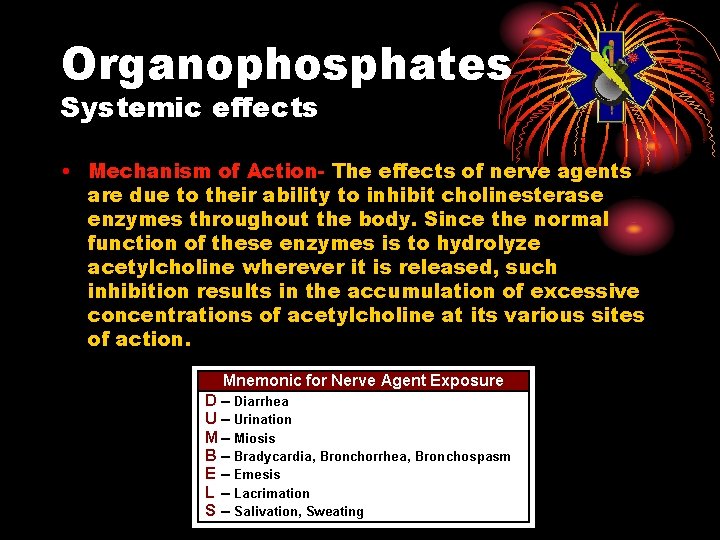 Organophosphates Systemic effects • Mechanism of Action- The effects of nerve agents are due