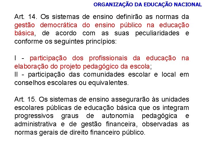 ORGANIZAÇÃO DA EDUCAÇÃO NACIONAL Art. 14. Os sistemas de ensino definirão as normas da