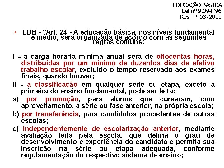 EDUCAÇÃO BÁSICA Lei nº 9. 394/96 Res. nº 03/2011 • LDB - "Art. 24