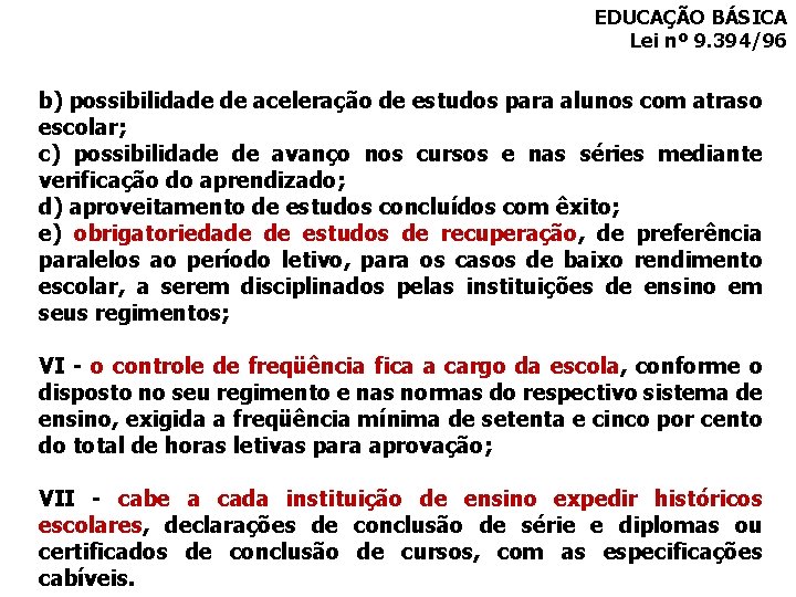 EDUCAÇÃO BÁSICA Lei nº 9. 394/96 b) possibilidade de aceleração de estudos para alunos