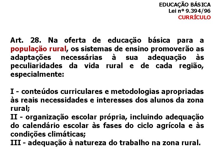 EDUCAÇÃO BÁSICA Lei nº 9. 394/96 CURRÍCULO Art. 28. Na oferta de educação básica