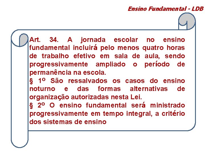 Ensino Fundamental - LDB Art. 34. A jornada escolar no ensino fundamental incluirá pelo