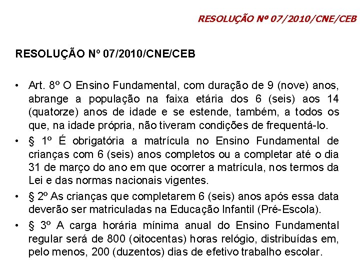 RESOLUÇÃO Nº 07/2010/CNE/CEB • Art. 8º O Ensino Fundamental, com duração de 9 (nove)