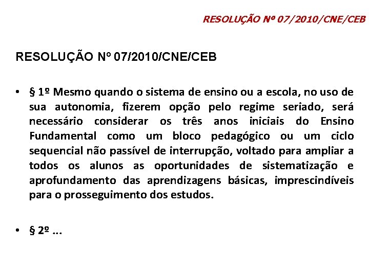 RESOLUÇÃO Nº 07/2010/CNE/CEB • § 1º Mesmo quando o sistema de ensino ou a