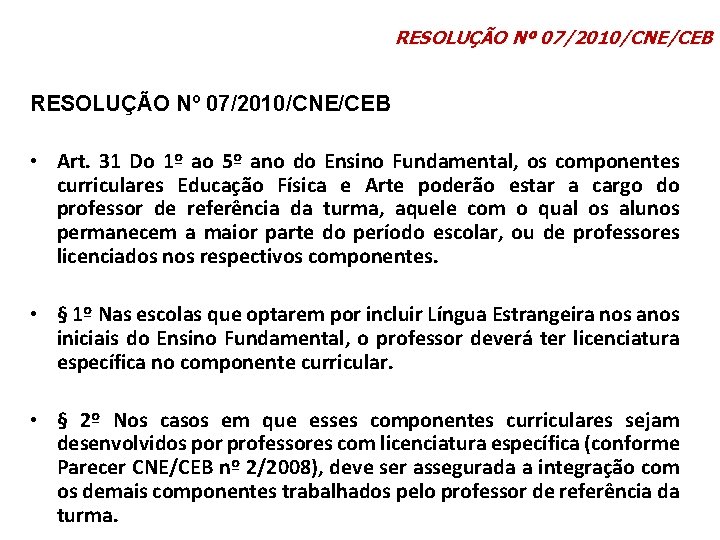 RESOLUÇÃO Nº 07/2010/CNE/CEB • Art. 31 Do 1º ao 5º ano do Ensino Fundamental,