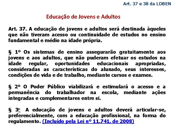 Art. 37 e 38 da LDBEN Educação de Jovens e Adultos Art. 37. A