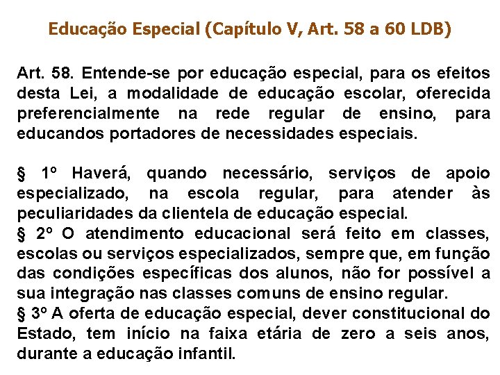 Educação Especial (Capítulo V, Art. 58 a 60 LDB) Art. 58. Entende-se por educação