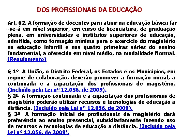 DOS PROFISSIONAIS DA EDUCAÇÃO Art. 62. A formação de docentes para atuar na educação