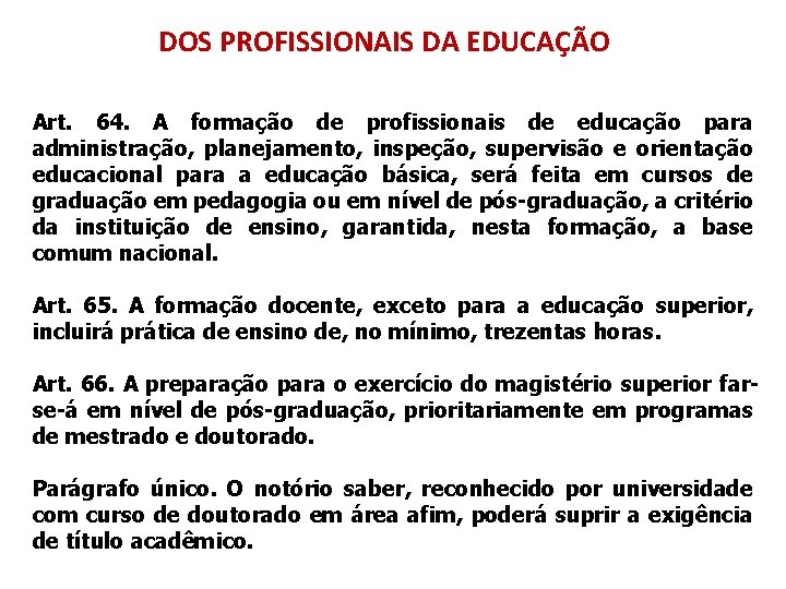 DOS PROFISSIONAIS DA EDUCAÇÃO Art. 64. A formação de profissionais de educação para administração,