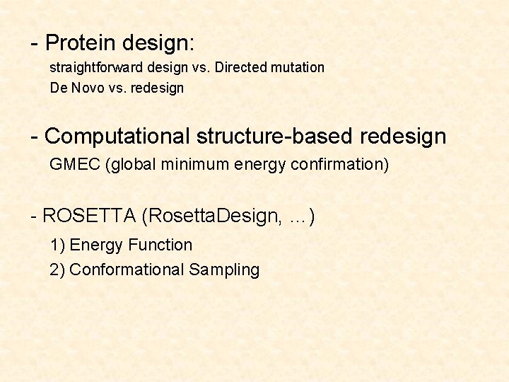 - Protein design: straightforward design vs. Directed mutation De Novo vs. redesign - Computational