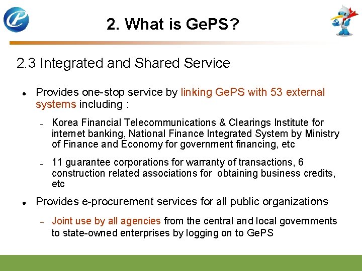 2. What is Ge. PS? 2. 3 Integrated and Shared Service l Provides one-stop