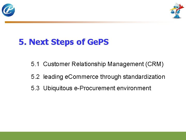 5. Next Steps of Ge. PS 5. 1 Customer Relationship Management (CRM) 5. 2