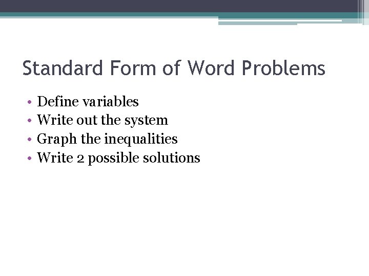 Standard Form of Word Problems • • Define variables Write out the system Graph Standard Form of Word Problems • • Define variables Write out the system Graph