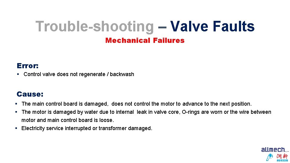 Trouble-shooting – Valve Faults Mechanical Failures Error: § Control valve does not regenerate /