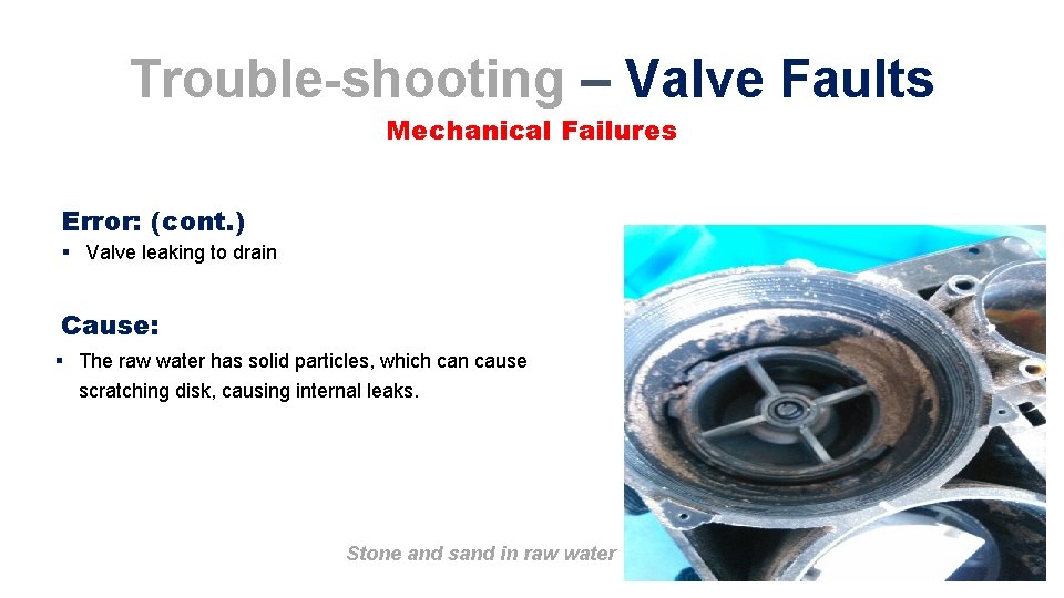 Trouble-shooting – Valve Faults Mechanical Failures Error: (cont. ) § Valve leaking to drain